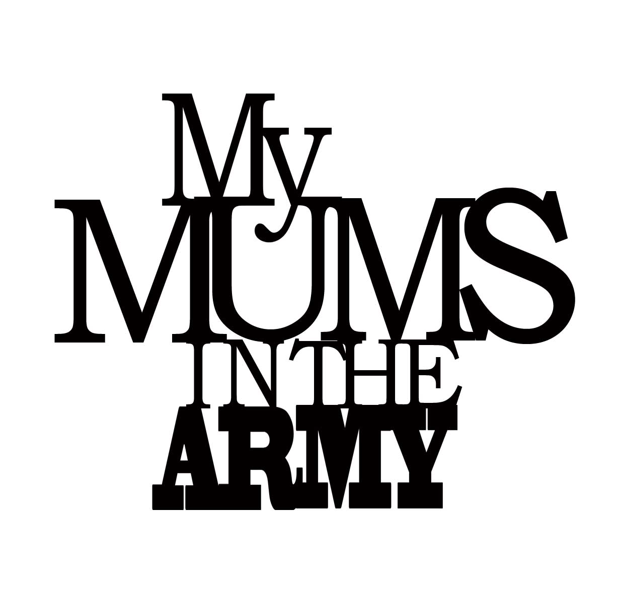 My mums in the army  110 x 110 min buy 3